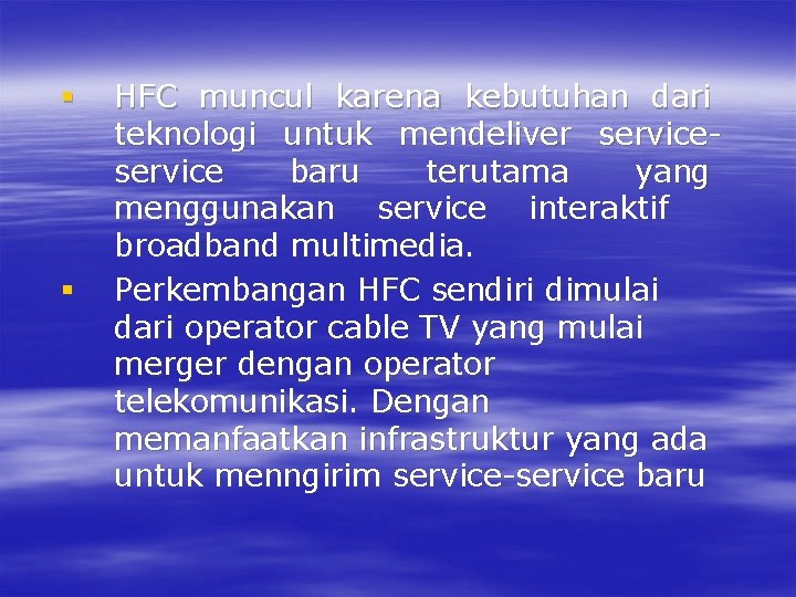 § § HFC muncul karena kebutuhan dari teknologi untuk mendeliver service baru terutama yang