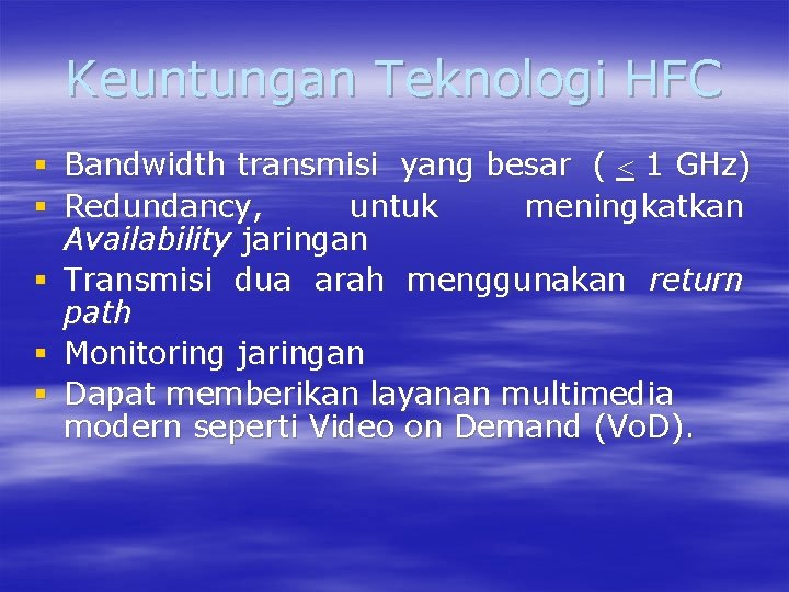 Keuntungan Teknologi HFC § Bandwidth transmisi yang besar ( 1 GHz) § Redundancy, untuk