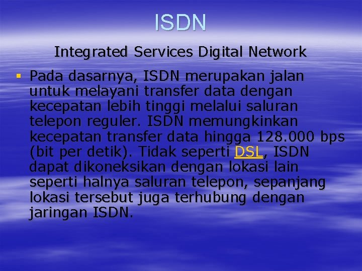 ISDN Integrated Services Digital Network § Pada dasarnya, ISDN merupakan jalan untuk melayani transfer