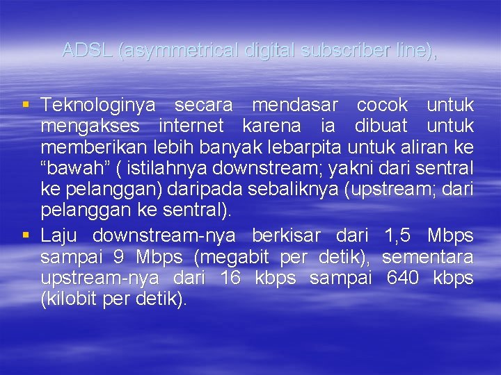 ADSL (asymmetrical digital subscriber line), § Teknologinya secara mendasar cocok untuk mengakses internet karena