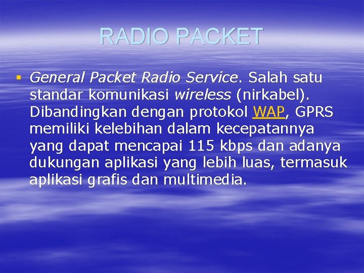 RADIO PACKET § General Packet Radio Service. Salah satu standar komunikasi wireless (nirkabel). Dibandingkan