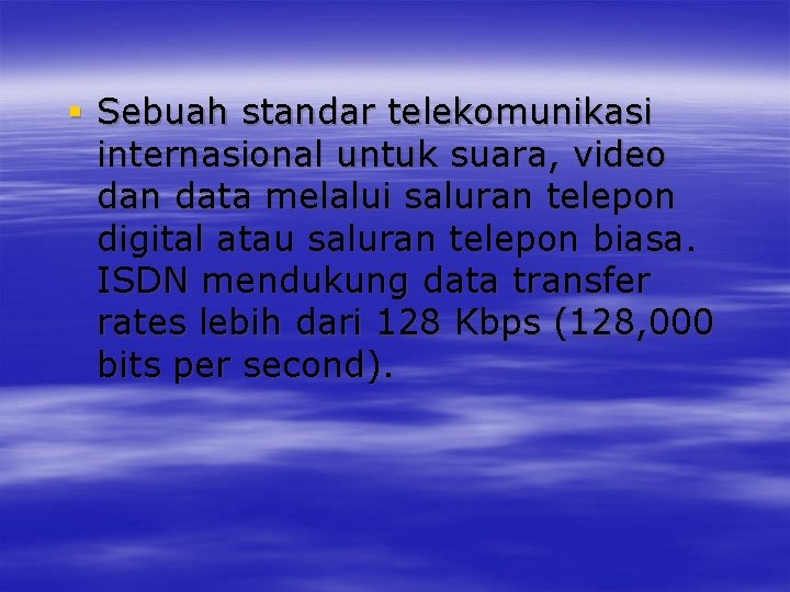 § Sebuah standar telekomunikasi internasional untuk suara, video dan data melalui saluran telepon digital