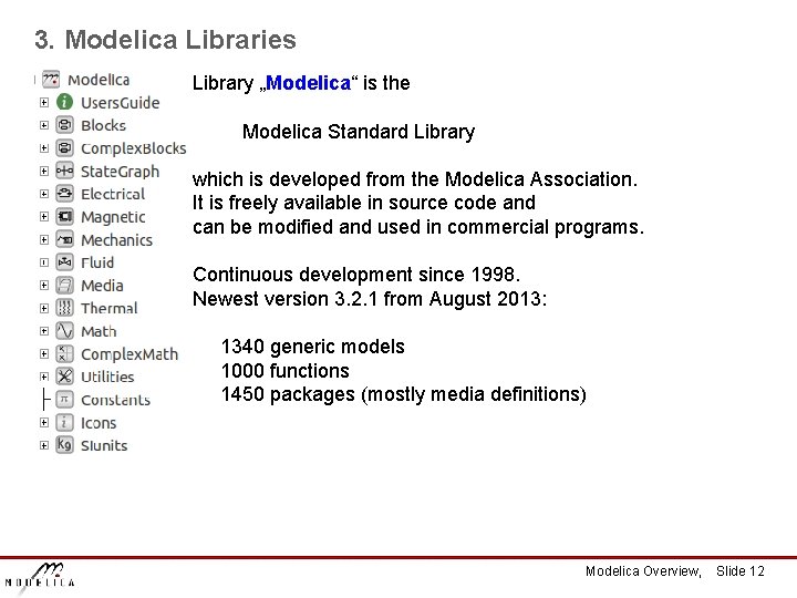 3. Modelica Libraries Library „Modelica“ is the Modelica Standard Library which is developed from