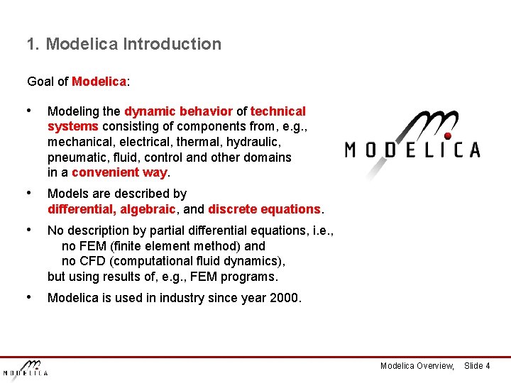 1. Modelica Introduction Goal of Modelica: • Modeling the dynamic behavior of technical systems