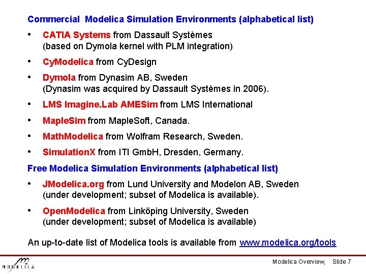 Commercial Modelica Simulation Environments (alphabetical list) • CATIA Systems from Dassault Systèmes (based on