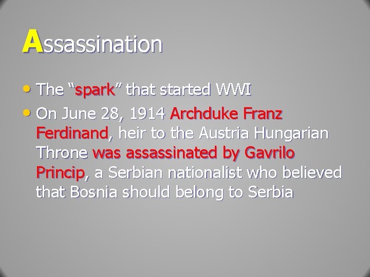 Assassination • The “spark” that started WWI • On June 28, 1914 Archduke Franz