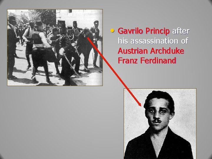  • Gavrilo Princip after his assassination of Austrian Archduke Franz Ferdinand 