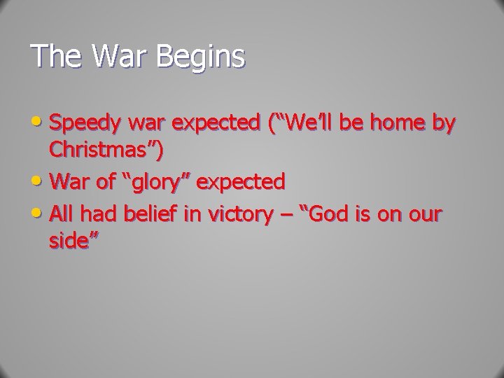 The War Begins • Speedy war expected (“We’ll be home by Christmas”) • War