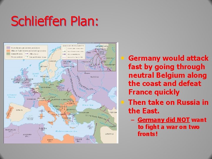 Schlieffen Plan: • Germany would attack • fast by going through neutral Belgium along