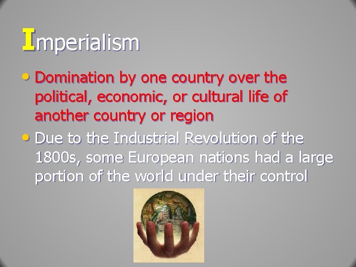 Imperialism • Domination by one country over the political, economic, or cultural life of