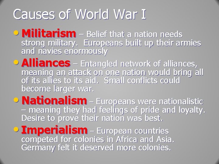 Causes of World War I • Militarism – Belief that a nation needs strong