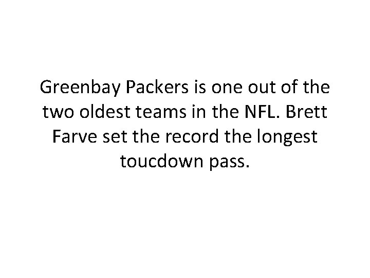 Greenbay Packers is one out of the two oldest teams in the NFL. Brett