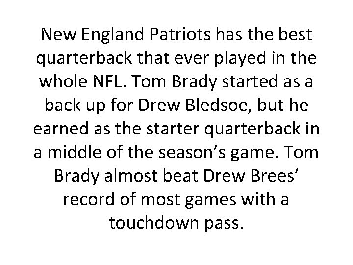 New England Patriots has the best quarterback that ever played in the whole NFL.