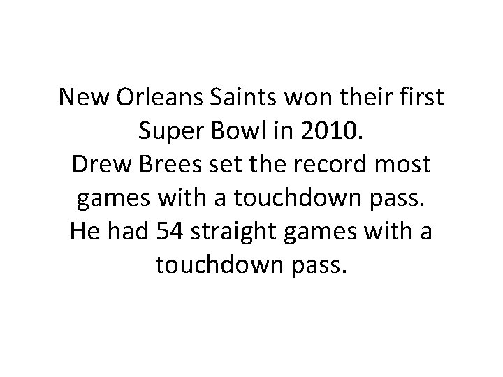 New Orleans Saints won their first Super Bowl in 2010. Drew Brees set the