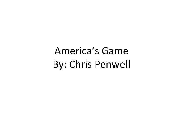 America’s Game By: Chris Penwell 