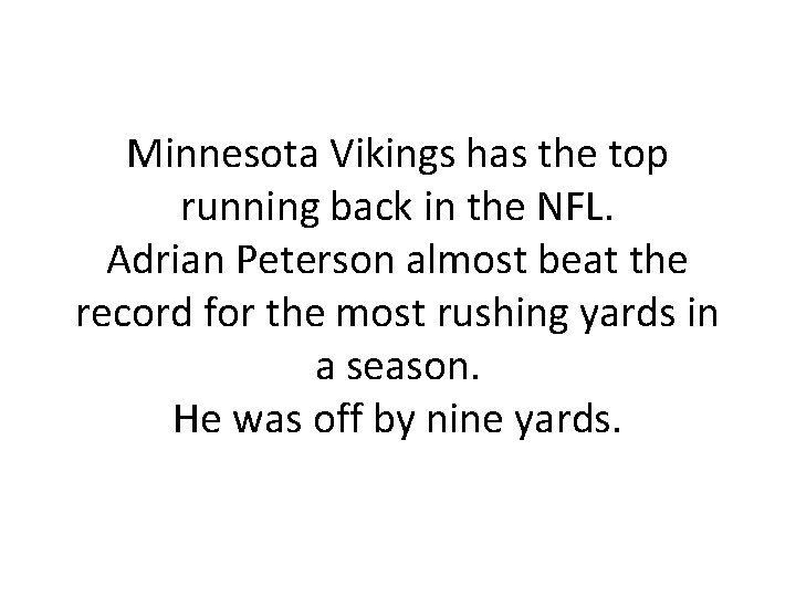 Minnesota Vikings has the top running back in the NFL. Adrian Peterson almost beat