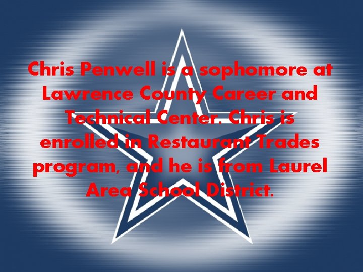 Chris Penwell is a sophomore at Lawrence County Career and Technical Center. Chris is