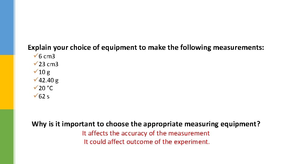 Explain your choice of equipment to make the following measurements: ü 6 cm 3