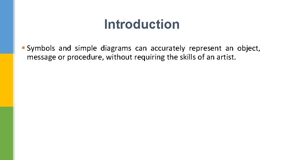 Introduction § Symbols and simple diagrams can accurately represent an object, message or procedure,