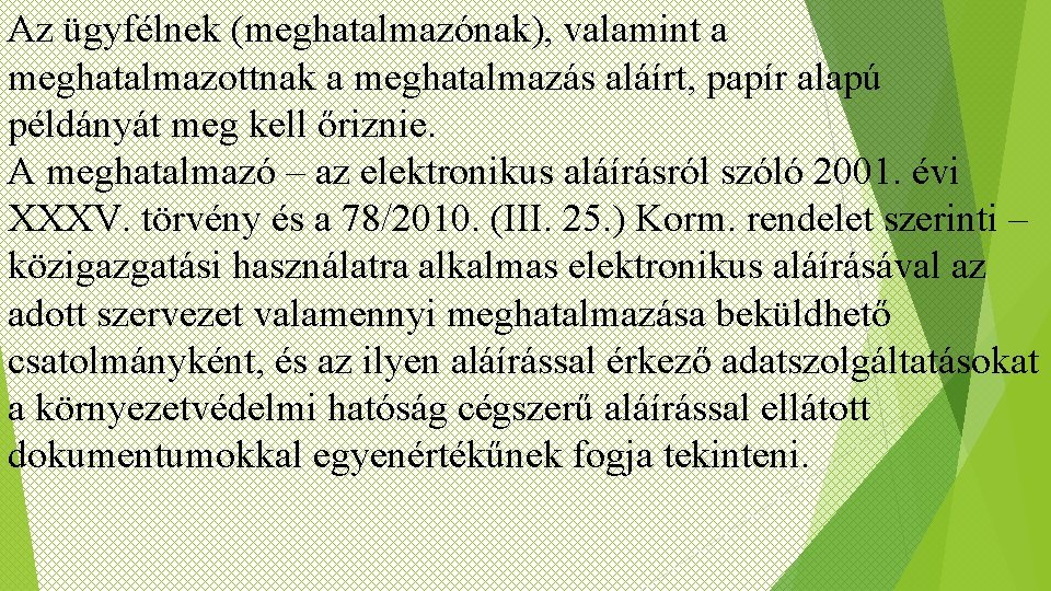 Az ügyfélnek (meghatalmazónak), valamint a meghatalmazottnak a meghatalmazás aláírt, papír alapú példányát meg kell