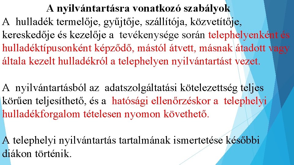 A nyilvántartásra vonatkozó szabályok A hulladék termelője, gyűjtője, szállítója, közvetítője, kereskedője és kezelője a