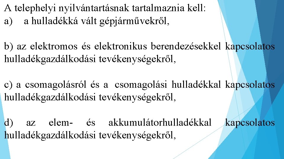 A telephelyi nyilvántartásnak tartalmaznia kell: a) a hulladékká vált gépjárművekről, b) az elektromos és