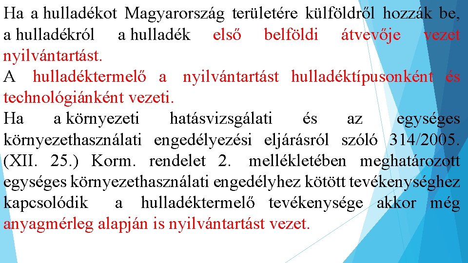 Ha a hulladékot Magyarország területére külföldről hozzák be, a hulladékról a hulladék első belföldi