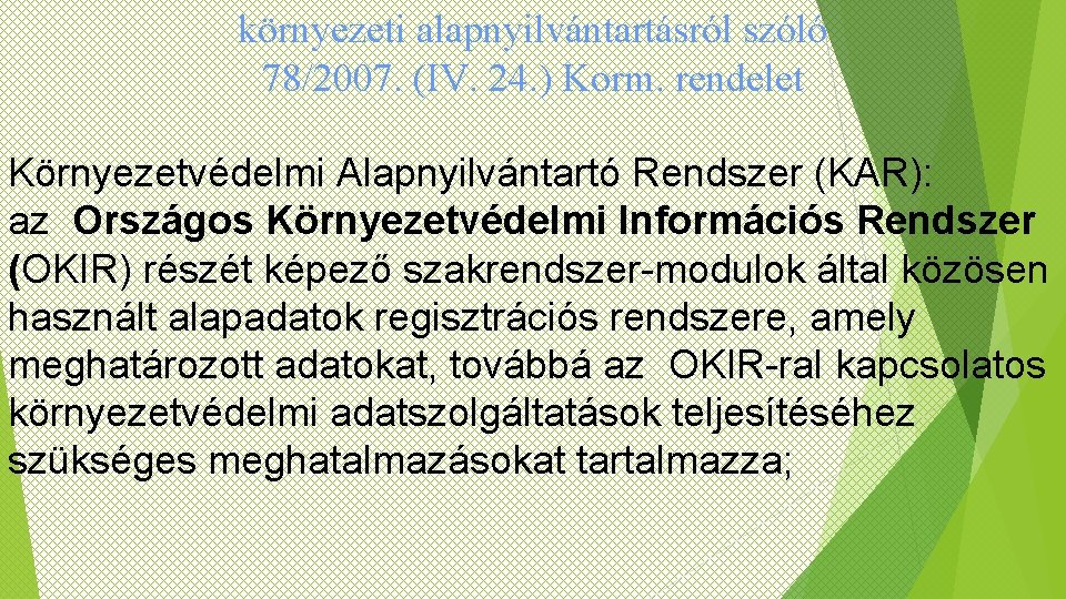 környezeti alapnyilvántartásról szóló 78/2007. (IV. 24. ) Korm. rendelet Környezetvédelmi Alapnyilvántartó Rendszer (KAR): az