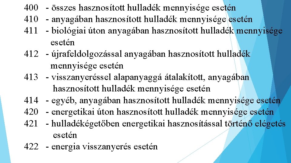 400 - összes hasznosított hulladék mennyisége esetén 410 - anyagában hasznosított hulladék mennyisége esetén