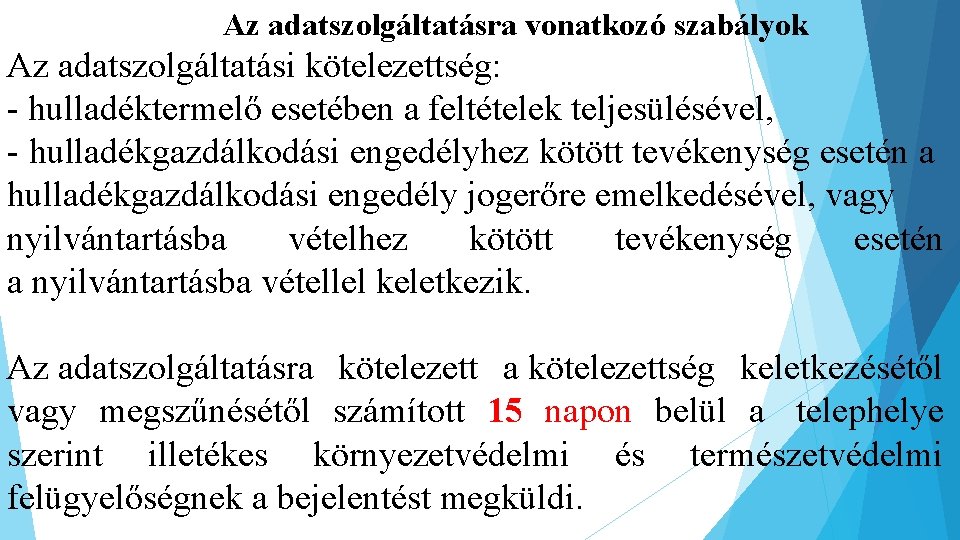 Az adatszolgáltatásra vonatkozó szabályok Az adatszolgáltatási kötelezettség: - hulladéktermelő esetében a feltételek teljesülésével, -