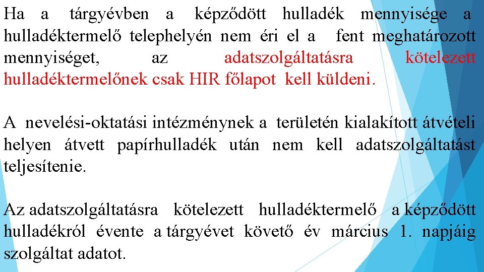 Ha a tárgyévben a képződött hulladék mennyisége a hulladéktermelő telephelyén nem éri el a