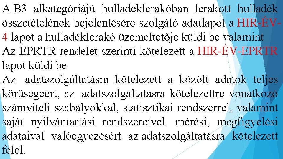 A B 3 alkategóriájú hulladéklerakóban lerakott hulladék összetételének bejelentésére szolgáló adatlapot a HIR-ÉV 4