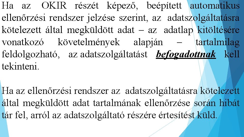 Ha az OKIR részét képező, beépített automatikus ellenőrzési rendszer jelzése szerint, az adatszolgáltatásra kötelezett