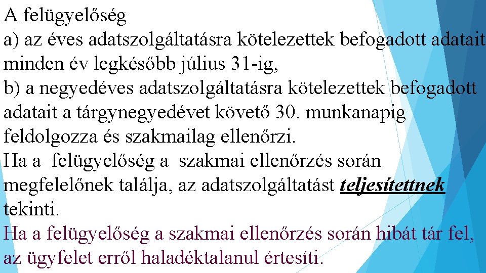 A felügyelőség a) az éves adatszolgáltatásra kötelezettek befogadott adatait minden év legkésőbb július 31