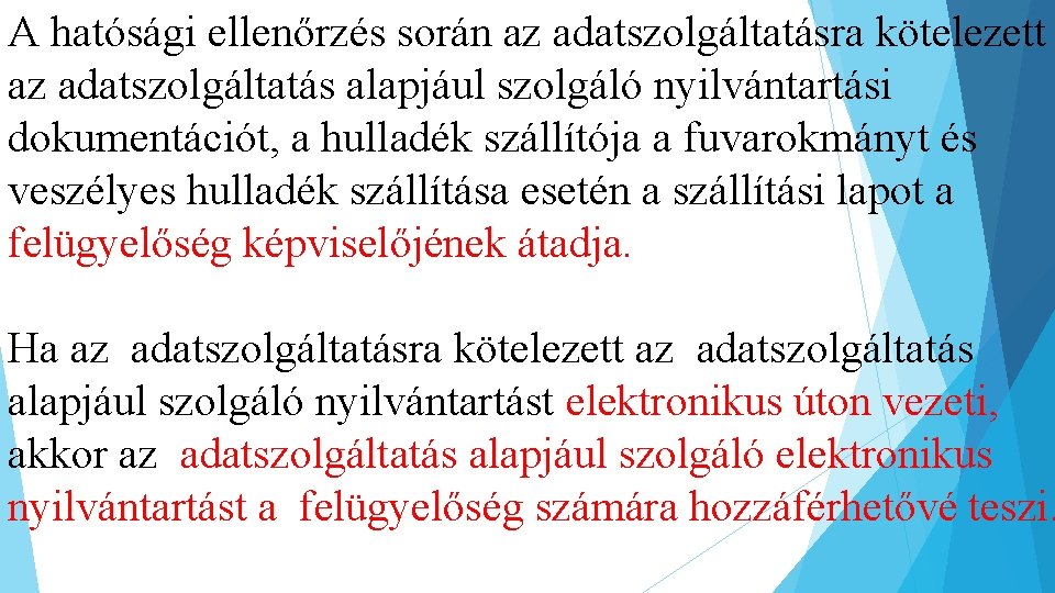 A hatósági ellenőrzés során az adatszolgáltatásra kötelezett az adatszolgáltatás alapjául szolgáló nyilvántartási dokumentációt, a