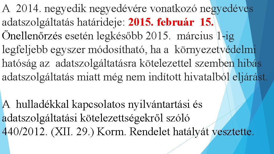 A 2014. negyedik negyedévére vonatkozó negyedéves adatszolgáltatás határideje: 2015. február 15. Önellenőrzés esetén legkésőbb