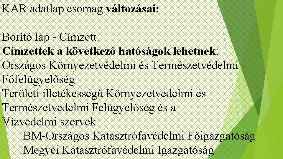 KAR adatlap csomag változásai: Borító lap - Címzettek a következő hatóságok lehetnek: Országos Környezetvédelmi