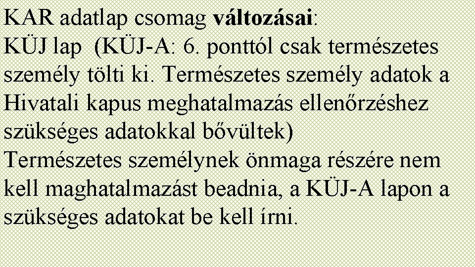 KAR adatlap csomag változásai: KÜJ lap (KÜJ-A: 6. ponttól csak természetes személy tölti ki.