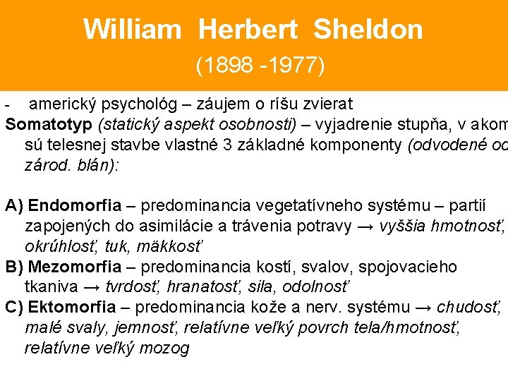 William Herbert Sheldon (1898 -1977) americký psychológ – záujem o ríšu zvierat Somatotyp (statický