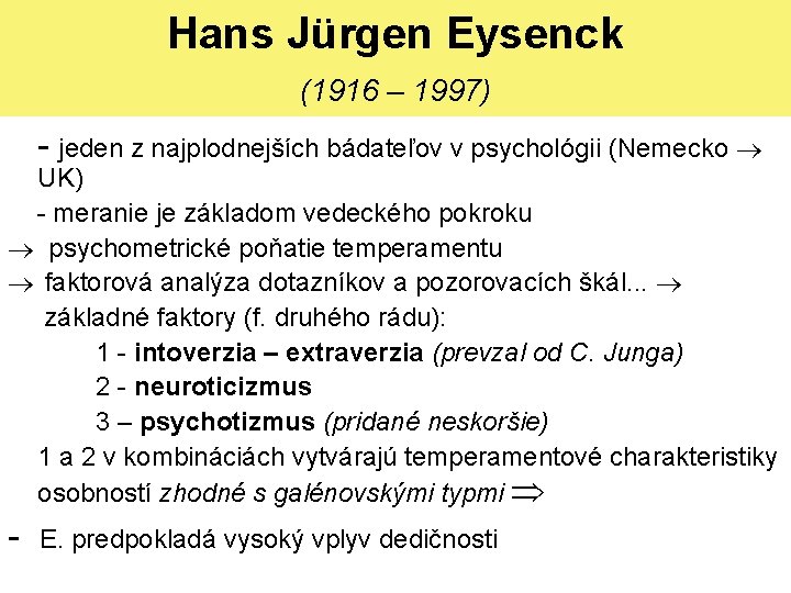 Hans Jürgen Eysenck (1916 – 1997) - jeden z najplodnejších bádateľov v psychológii (Nemecko