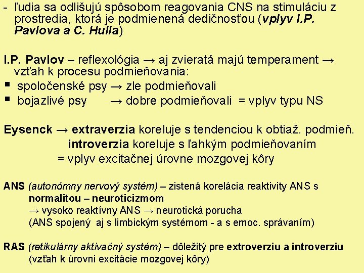 - ľudia sa odlišujú spôsobom reagovania CNS na stimuláciu z prostredia, ktorá je podmienená