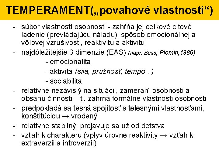 TEMPERAMENT(„povahové vlastnosti“) - súbor vlastností osobnosti - zahŕňa jej celkové citové ladenie (prevládajúcu náladu),