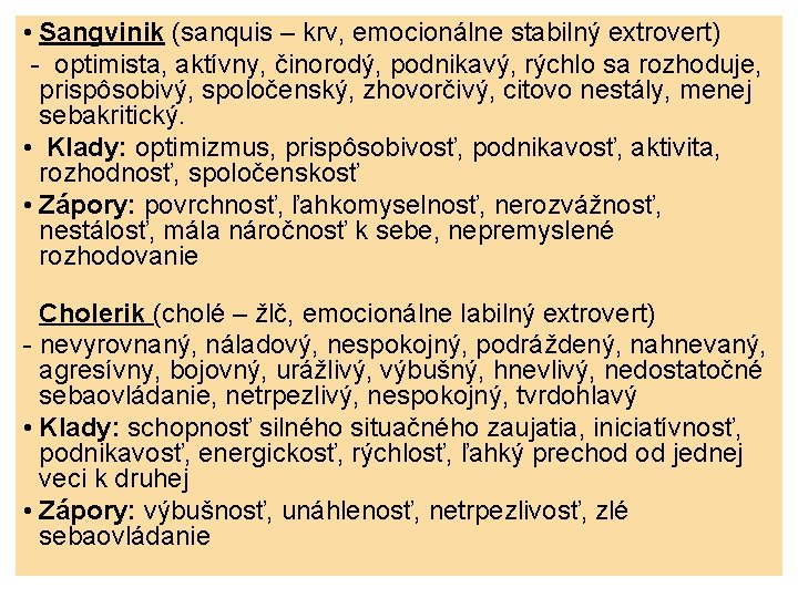  • Sangvinik (sanquis – krv, emocionálne stabilný extrovert) - optimista, aktívny, činorodý, podnikavý,