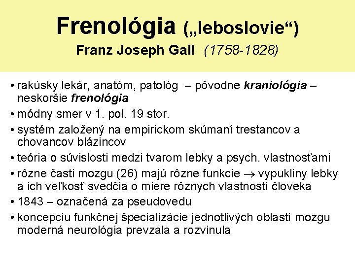 Frenológia („leboslovie“) Franz Joseph Gall (1758 -1828) • rakúsky lekár, anatóm, patológ – pôvodne