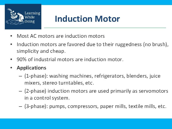 Induction Motor • Most AC motors are induction motors • Induction motors are favored