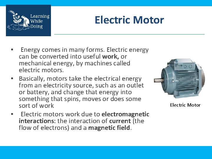 Electric Motor • Energy comes in many forms. Electric energy can be converted into