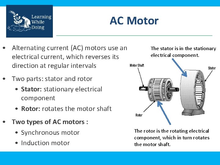 AC Motor • Alternating current (AC) motors use an electrical current, which reverses its