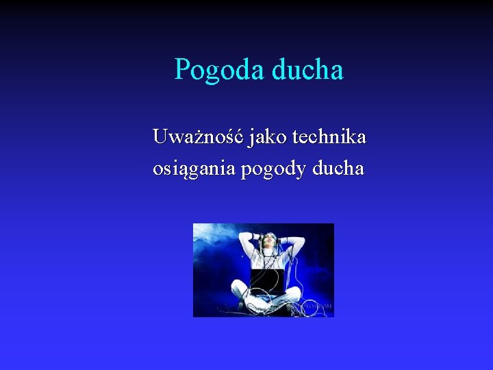 Pogoda ducha Uważność jako technika osiągania pogody ducha 