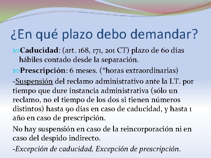 ¿En qué plazo debo demandar? Caducidad: (art. 168, 171, 201 CT) plazo de 60