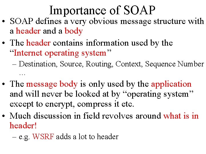 Importance of SOAP • SOAP defines a very obvious message structure with a header Importance of SOAP • SOAP defines a very obvious message structure with a header